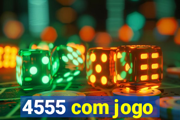 4555 com jogo