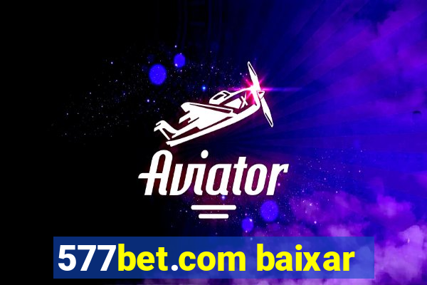 577bet.com baixar