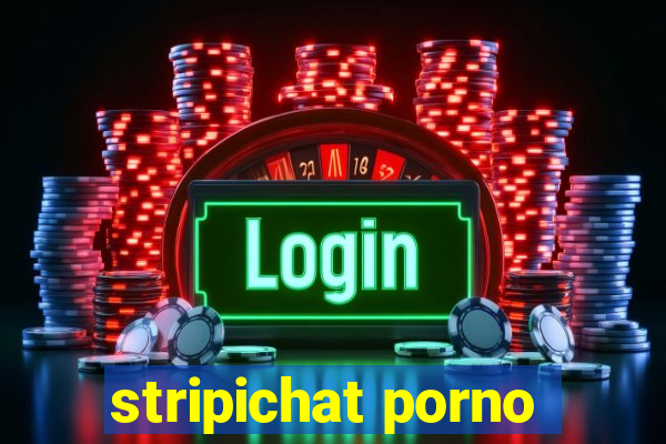 stripichat porno