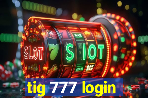 tig 777 login