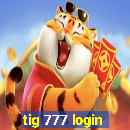 tig 777 login