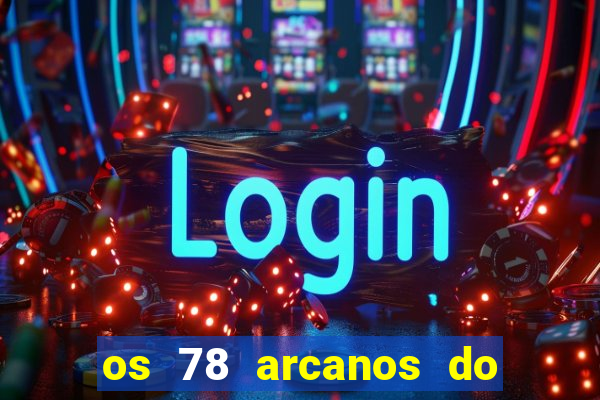 os 78 arcanos do tarot e seus significados