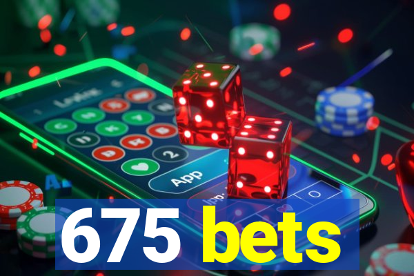 675 bets