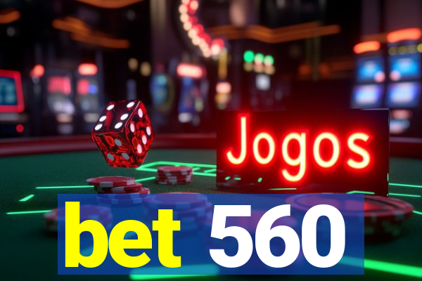 bet 560