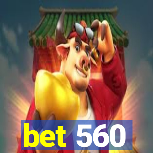 bet 560