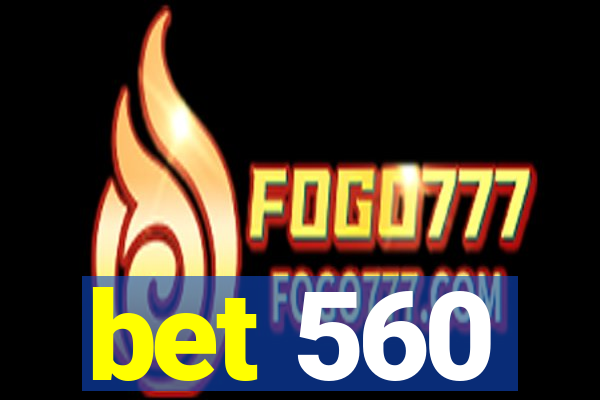 bet 560