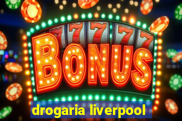 drogaria liverpool