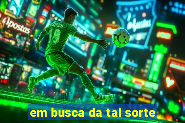 em busca da tal sorte