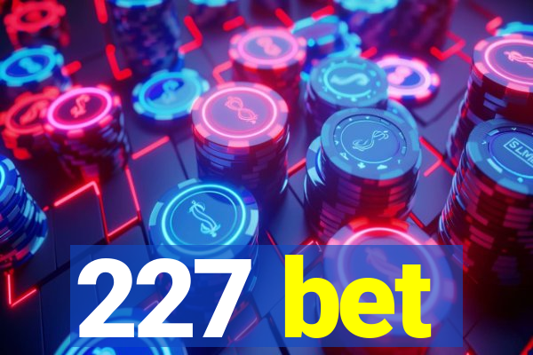 227 bet