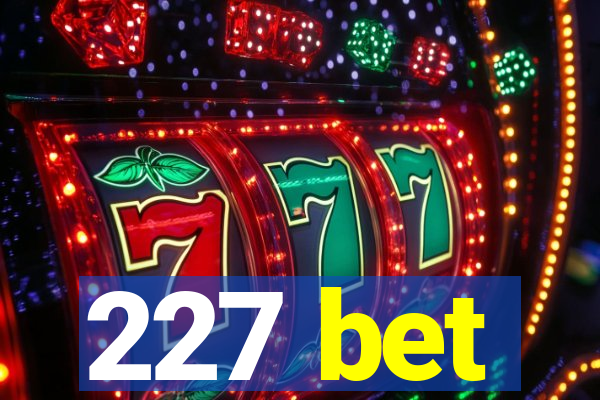 227 bet