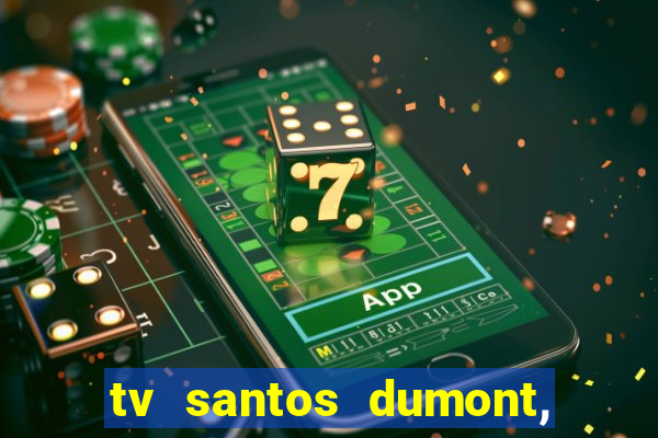 tv santos dumont, 431, centro