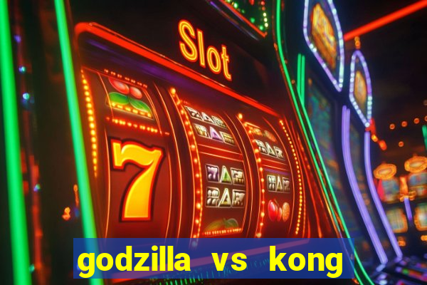 godzilla vs kong filme completo dublado