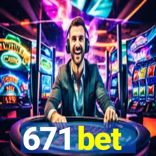 671 bet