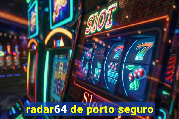 radar64 de porto seguro