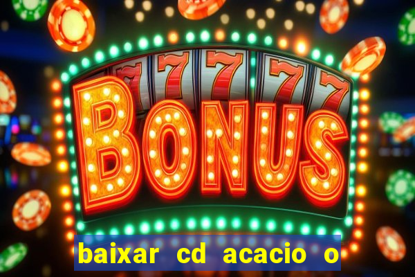 baixar cd acacio o ferinha da bahia vol 1