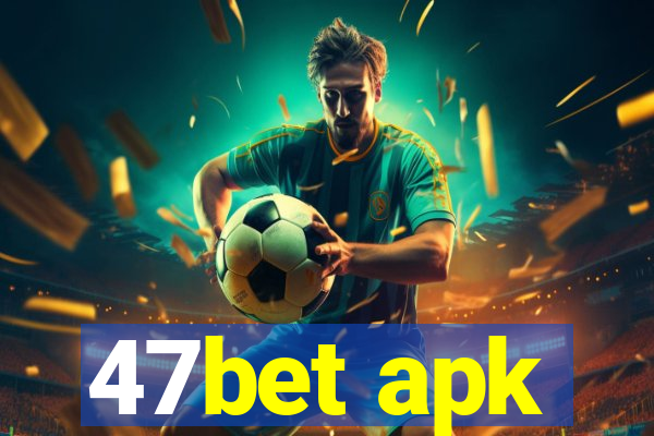 47bet apk