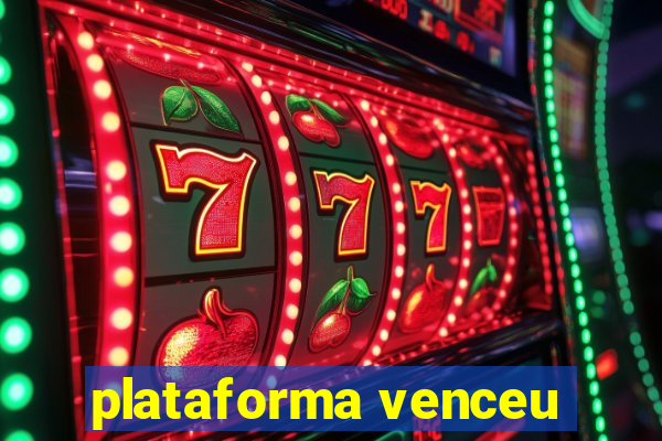 plataforma venceu