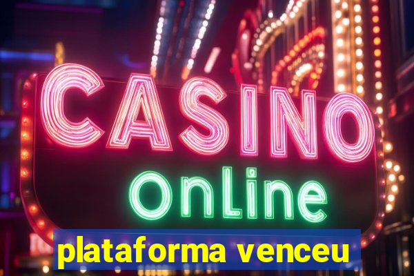 plataforma venceu