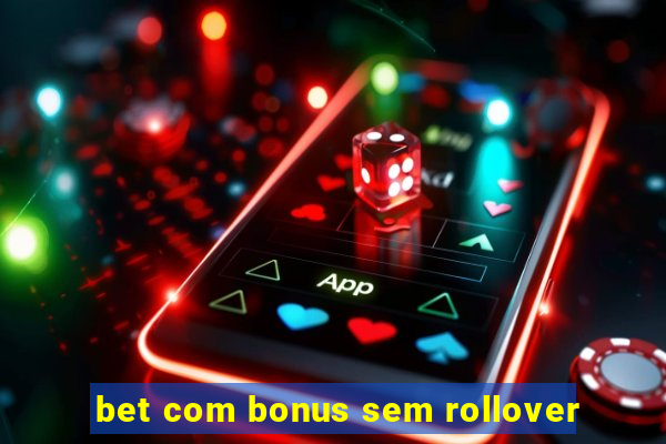 bet com bonus sem rollover