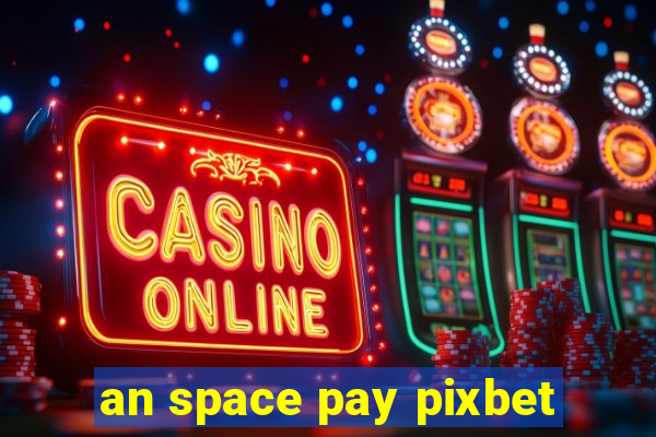 an space pay pixbet