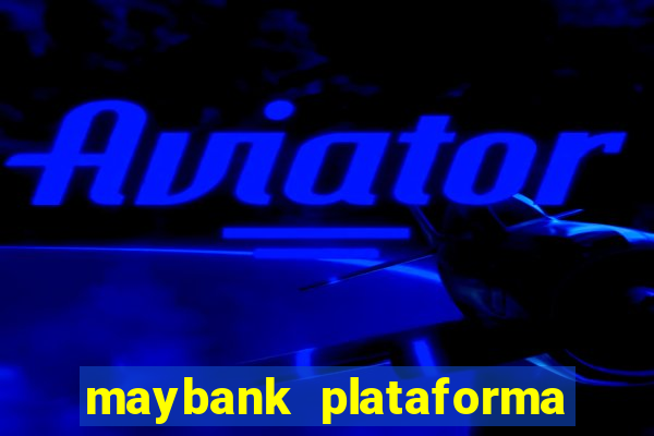 maybank plataforma de jogos