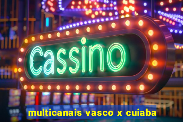 multicanais vasco x cuiaba