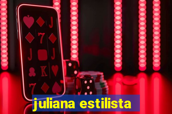 juliana estilista