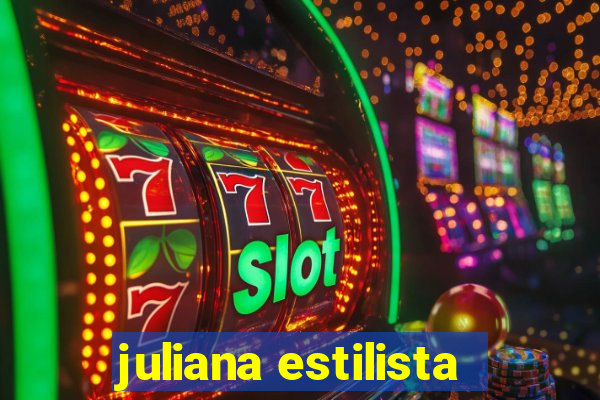 juliana estilista