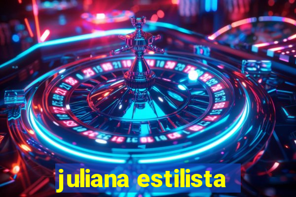 juliana estilista