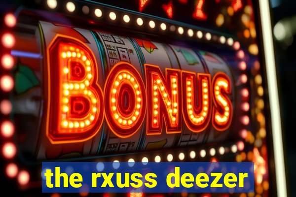 the rxuss deezer