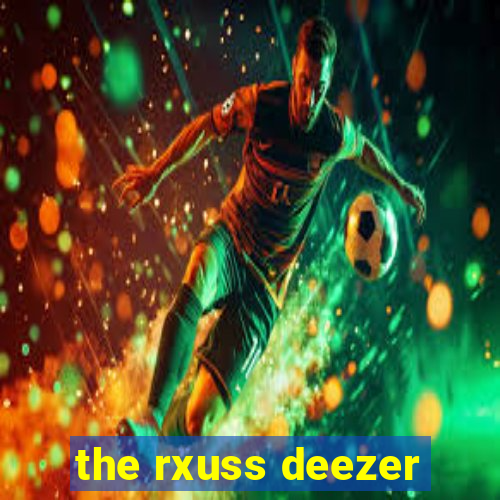 the rxuss deezer