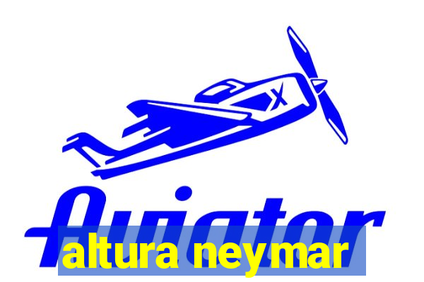 altura neymar