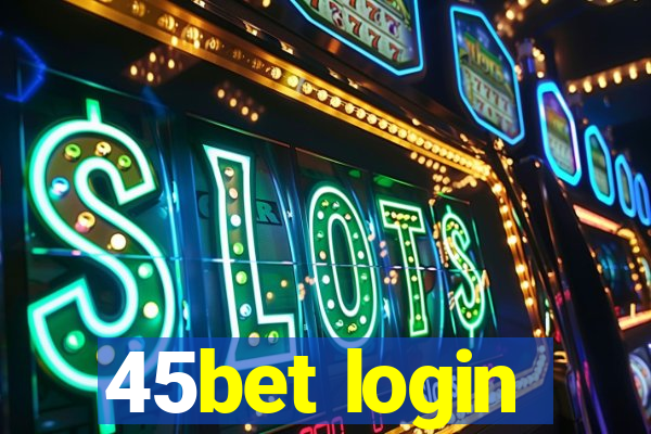 45bet login