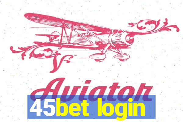 45bet login