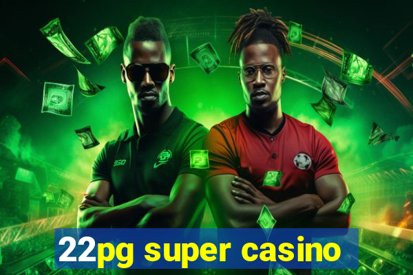 22pg super casino