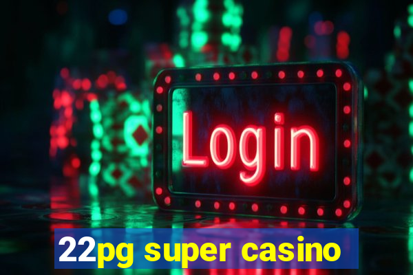 22pg super casino