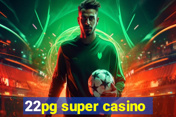 22pg super casino