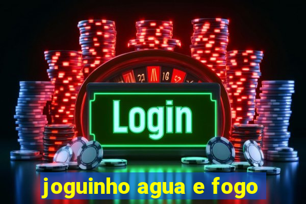 joguinho agua e fogo