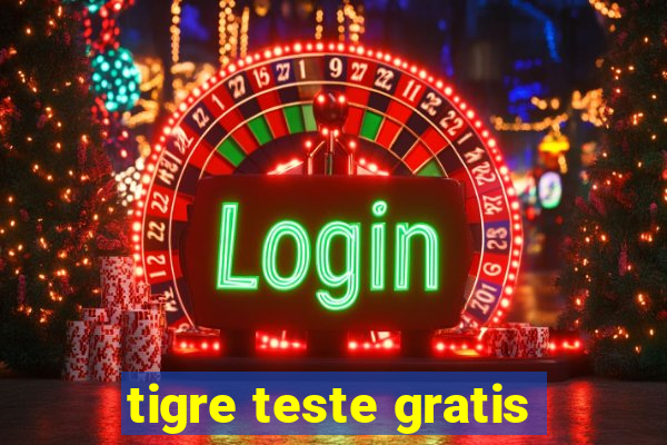 tigre teste gratis