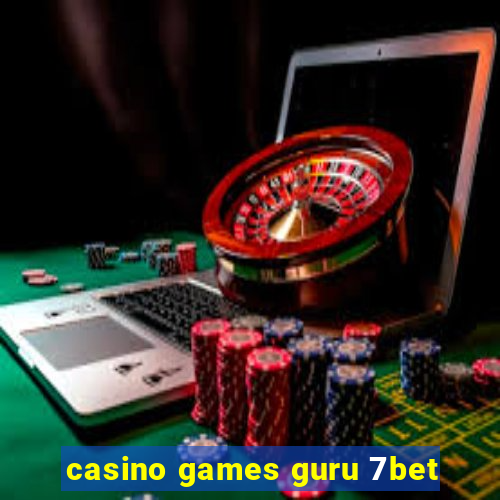 casino games guru 7bet