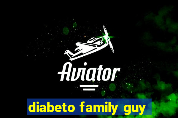 diabeto family guy