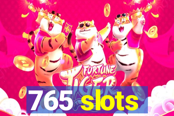 765 slots