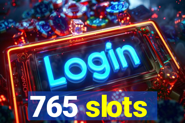 765 slots