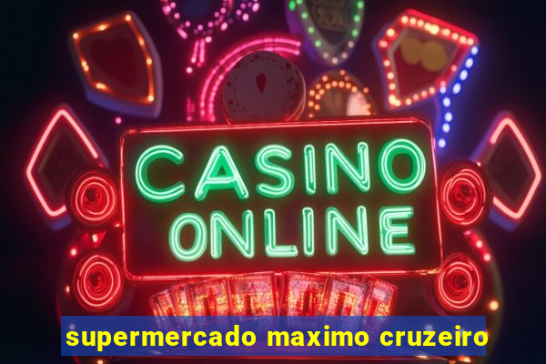 supermercado maximo cruzeiro