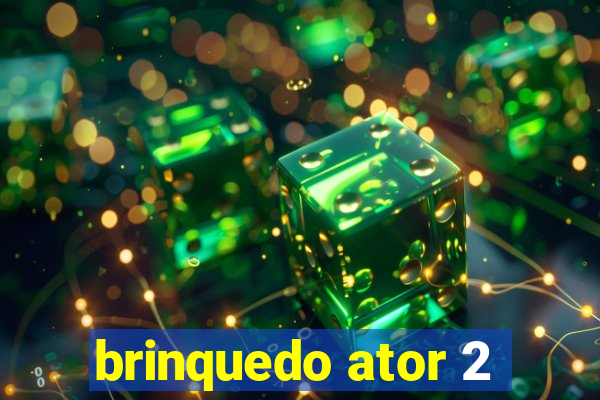 brinquedo ator 2