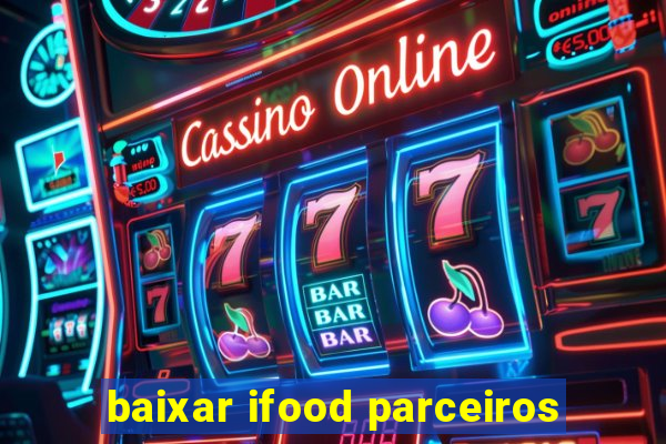 baixar ifood parceiros