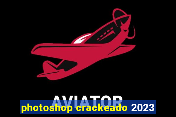 photoshop crackeado 2023