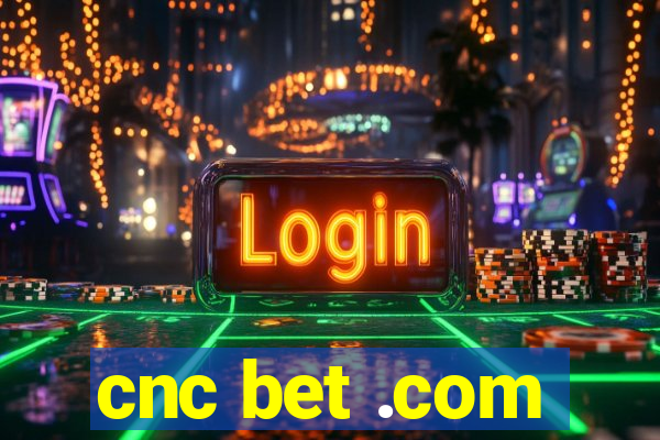 cnc bet .com