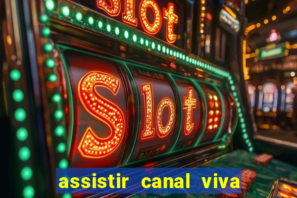 assistir canal viva online gratis