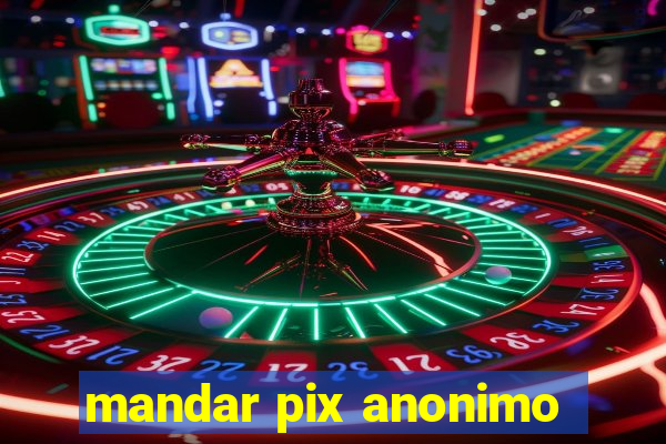 mandar pix anonimo